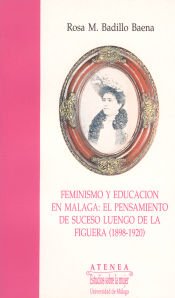 Portada de Feminismo y educación en Málaga: El pensamiento de Suceso Luengo de la Figuera (1898-1920)