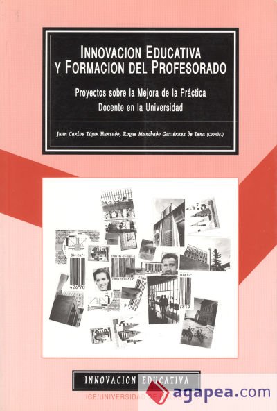 Innovación educativa y formación del profesorado. Proyectos sobre la mejora de la práctica docente en la Universidad Innovación educativa y formación del profesorado. Proyectos sobre la mejora de la práctica docente en la Universidad