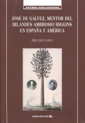Portada de José de Gálvez, mentor del irlandés Ambrosio Higgins en España y América