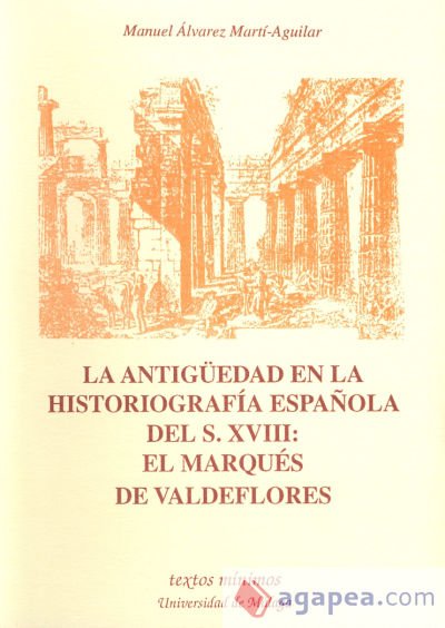 La antig&uuml;edad en la historiograf&iacute;a espa&ntilde;ola del S. XVIII: El Marqu&eacute;s de Valdeflores