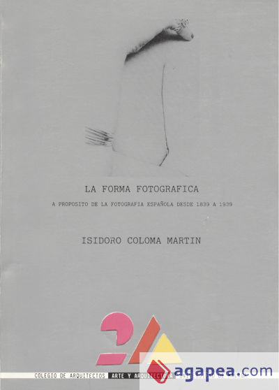 La forma fotográfica (Fotografía esp. 1839-1939)