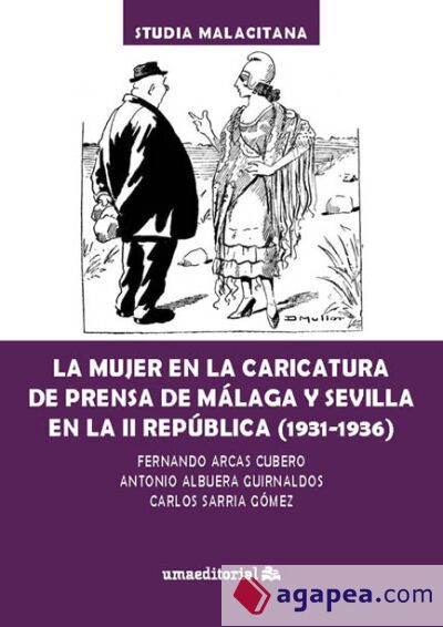 La mujer en la caricatura de prensa de Málaga y Sevilla en la II República (1931-1936) La mujer en la caricatura de prensa de Málaga y Sevilla en la II República (1931-1936)