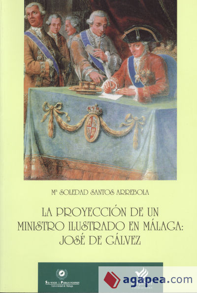 La proyección de un ministro ilustrado en Málaga: José de Gálvez