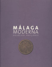 Portada de Málaga Moderna: Siglos XVI, XVII y XVIII