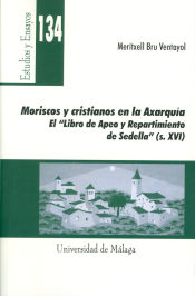 Portada de Moriscos y cristianos en la Axarquía : el "Libro de Apeo y Repartimiento Sedella" S. XVI-versión PDF
