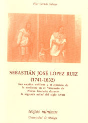 Portada de Sebastián José López Ruiz (1741-1832). Sus escritos médicos y el ejercicio de la medicina en el Virreinato de Nueva Granada durante la segunda mitad del siglo XVIII