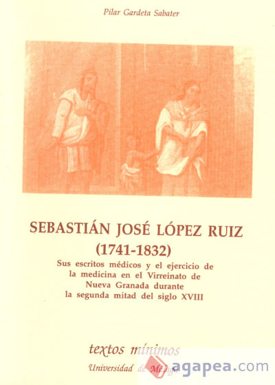 Sebastián José López Ruiz (1741-1832). Sus escritos médicos y el ejercicio de la medicina en el Virreinato de Nueva Granada durante la segunda mitad del siglo XVIII