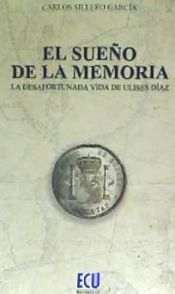 Portada de El sueño de la memoria. La desafortunada vida de Ulises Díaz