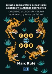 Portada de Estudio comparativo de los tigres asiáticos y la Alianza del Pacífico. Desarrollo económico, modelo económico y retos de futuro