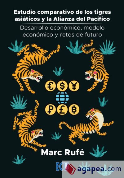 Estudio comparativo de los tigres asiáticos y la Alianza del Pacífico. Desarrollo económico, modelo económico y retos de futuro Estudio comparativo de los tigres asiáticos y la Alianza del Pacífico. Desarrollo económico, modelo económico y retos de futuro