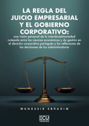 Portada de La regla del juicio empresarial y el gobierno corporativo: una visi&oacute;n personal de la interdisciplinariedad cotejada entre las ciencias econ&oacute;micas y de gesti&oacute;n en el derecho corporativo portugu&eacute;s y las reflexiones de las