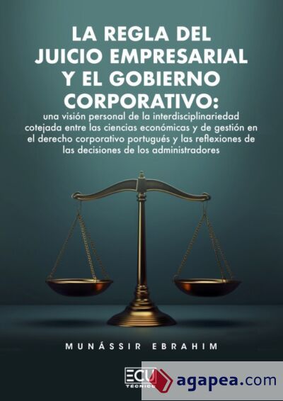 La regla del juicio empresarial y el gobierno corporativo: una visi&oacute;n personal de la interdisciplinariedad cotejada entre las ciencias econ&oacute;micas y de gesti&oacute;n en el derecho corporativo portugu&eacute;s y las reflexiones de las