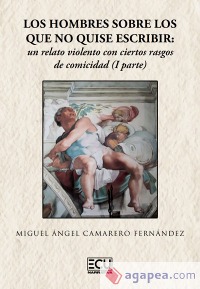 Los hombres sobre los que no quise escribir: un relato violento con ciertos rasgos de comicidad (I parte)