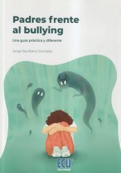 Portada de Padres frente al bullying. Una guía práctica y diferente
