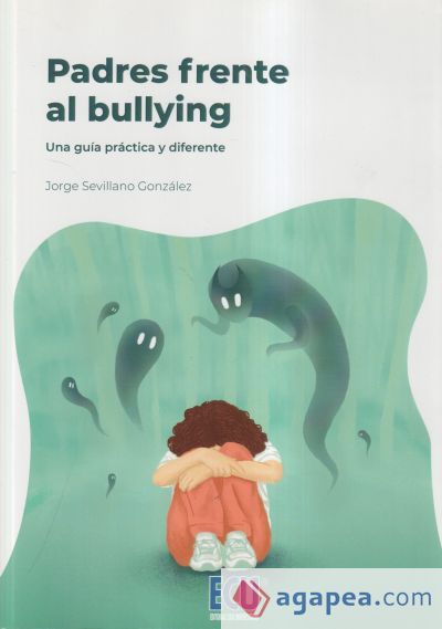 Padres frente al bullying. Una guía práctica y diferente Padres frente al bullying. Una guía práctica y diferente