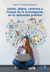 Portada de Sujeto, objeto, contexto y tiempo de la investigaci&oacute;n en su aplicaci&oacute;n pr&aacute;ctica