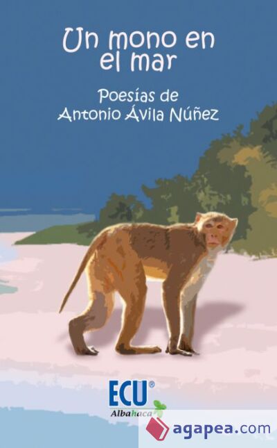 Un mono en el mar: Poes&iacute;as de Antonio &Aacute;vila N&uacute;&ntilde;ez