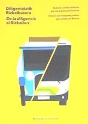 Portada de De la diligencia al Bizkaibus : historia del transporte público por autobús en Bizkaia