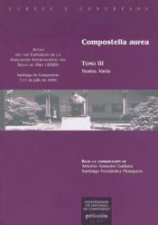 Portada de CC/197C-Compostella Aurea. Vol. 3, Teatro, varia: actas del VIII Congreso de la AISO, Santiago de Compostela, 7-11 de julio de 2008