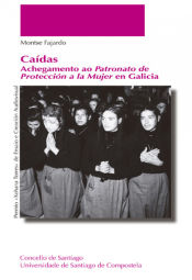 Portada de Caídas. Achegamento ao Patronato de Protección a la Mujer en Galicia