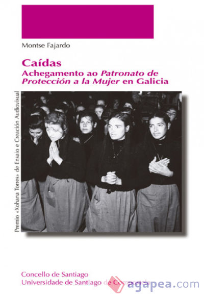 Caídas. Achegamento ao Patronato de Protección a la Mujer en Galicia