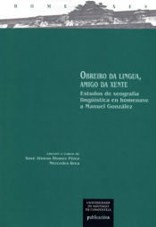 Portada de Obreiro da lingua, amigo da xente: Estudos de xeografía lingüístsica en homenaxe a Manuel González