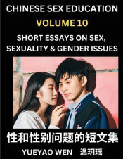 Portada de Chinese Sex Education (Part 10) - Short Essays on Sex, Sexuality & Gender Issues, Improve Personal Growth and Development, Sex Education, A Collection of Short Essays in Chinese and English, Learn Mandarin Chinese while Reading China Articles