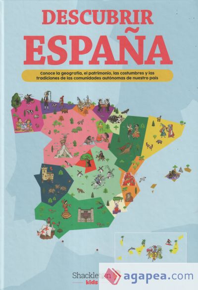 Descubrir España : conoce la geografía, el patrimonio, las costumbres y las tradiciones de cada comunidad autónoma