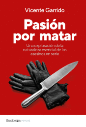 Portada de Pasi&oacute;n por matar: Gu&iacute;a para entender la mente criminal de un asesino en serie
