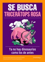 Portada de Se busca tricerátops rosa : ya no existen dinosaurios como los de antes