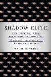 Shadow Elite: How the World's New Power Brokers Undermine Democracy, Government, and the Free Market