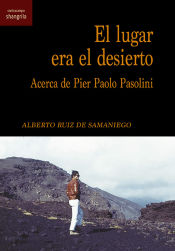 Portada de El lugar era el desierto . Acerca de Pier Paolo Pasolini