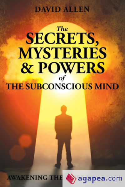 The Secrets, Mysteries and Powers of The Subconscious Mind