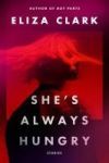 She's Always Hungry: Stories