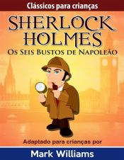 Portada de Sherlock Holmes: Sherlock Para Crianças: Os Seis Bustos de Napoleão (Ebook)