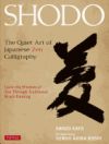 Shodo: The Quiet Art of Japanese Zen Calligraphy; Learn the Wisdom of Zen Through Traditional Brush Painting