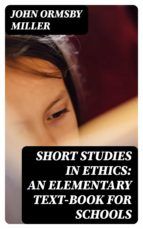 Portada de Short Studies in Ethics: An Elementary Text-Book for Schools (Ebook)