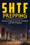 Shtf Prepping: Shtf Prepping - Be Prepared with Shtf Stockpiles, Home Defense, Living Off Grid, DIY Prepper Projects, Homesteading, S