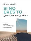 Si no eres t&uacute; &iquest;entonces qui&eacute;n? El poder del autoliderazgo con prop&oacute;sito