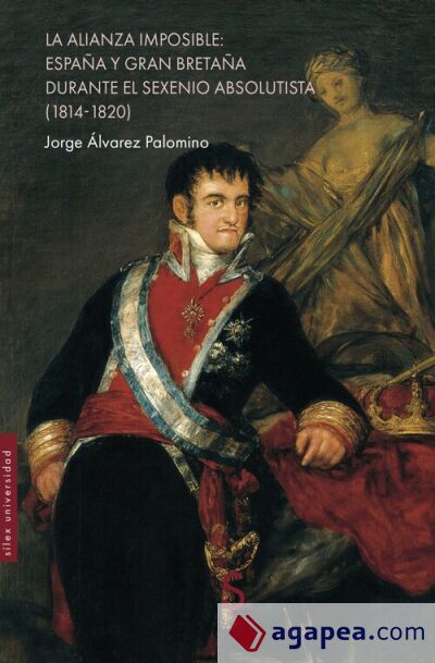 LA ALIANZA IMPOSIBLE: ESPA&Ntilde;A Y GRAN BRETA&Ntilde;A DURANTE EL SEXENIO ABSOLUTISTA (1814-1820)