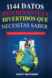 Portada de 1144 Datos Interesantes Y Divertidos Que Necesitas Saber - Learn Spanish With 1144 Facts!