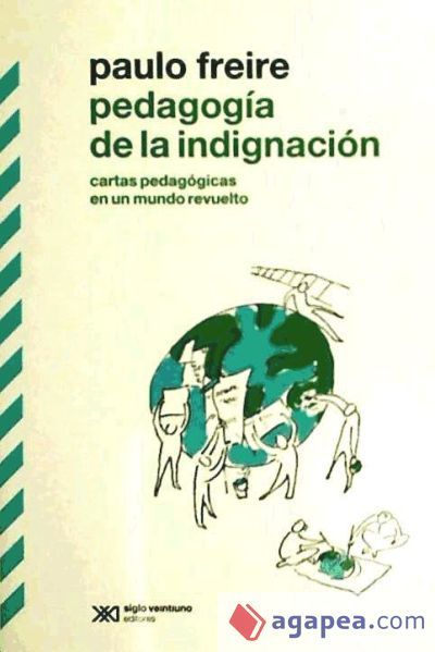 Pedagogía de la indignación: cartas pedagógicas en un mundo revuelto Pedagogía de la indignación: cartas pedagógicas en un mundo revuelto