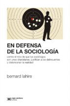 Portada de En defensa de la sociolog&iacute;a: Contra el mito de que los soci&oacute;logos son unos charlatanes, justifican a los delincuentes y distorsionan la realidad (Ebook)