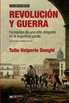 Portada de Revoluci&oacute;n y guerra: Formaci&oacute;n de una elite dirigente en la Argentina criolla (Ebook)