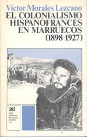 Portada de El colonialismo hispanofrancés en Marruecos (1898-1927)