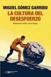 Portada de LA CULTURA DEL DESESFUERZO: MERITOCRACIA, TRABAJO Y OTRAS TRAMPAS
