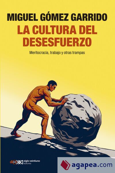 LA CULTURA DEL DESESFUERZO: MERITOCRACIA, TRABAJO Y OTRAS TRAMPAS