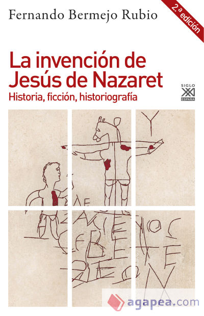 La invención de Jesús de Nazaret: Historia, ficción, historiografía