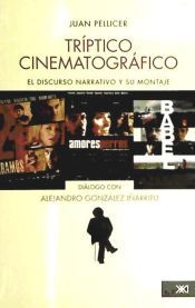 Portada de Tríptico cinematográfico: el discurso narrativo y su montaje en Amores perros, 21 gramos, Babel, y un diálogo con Alejandro González Iñárritu