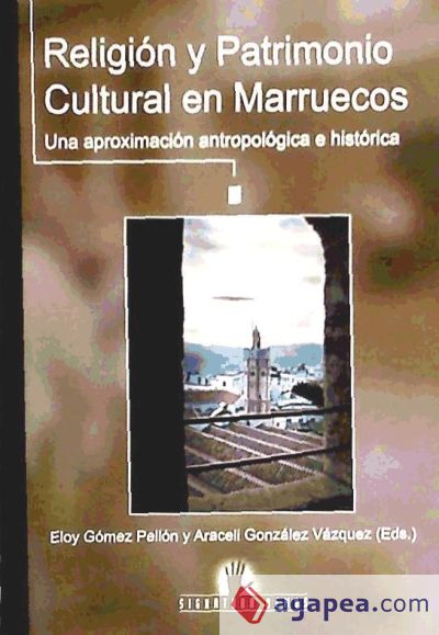 Religión y patrimonio cultural en Marruecos : una aproximación antropológica e histórica